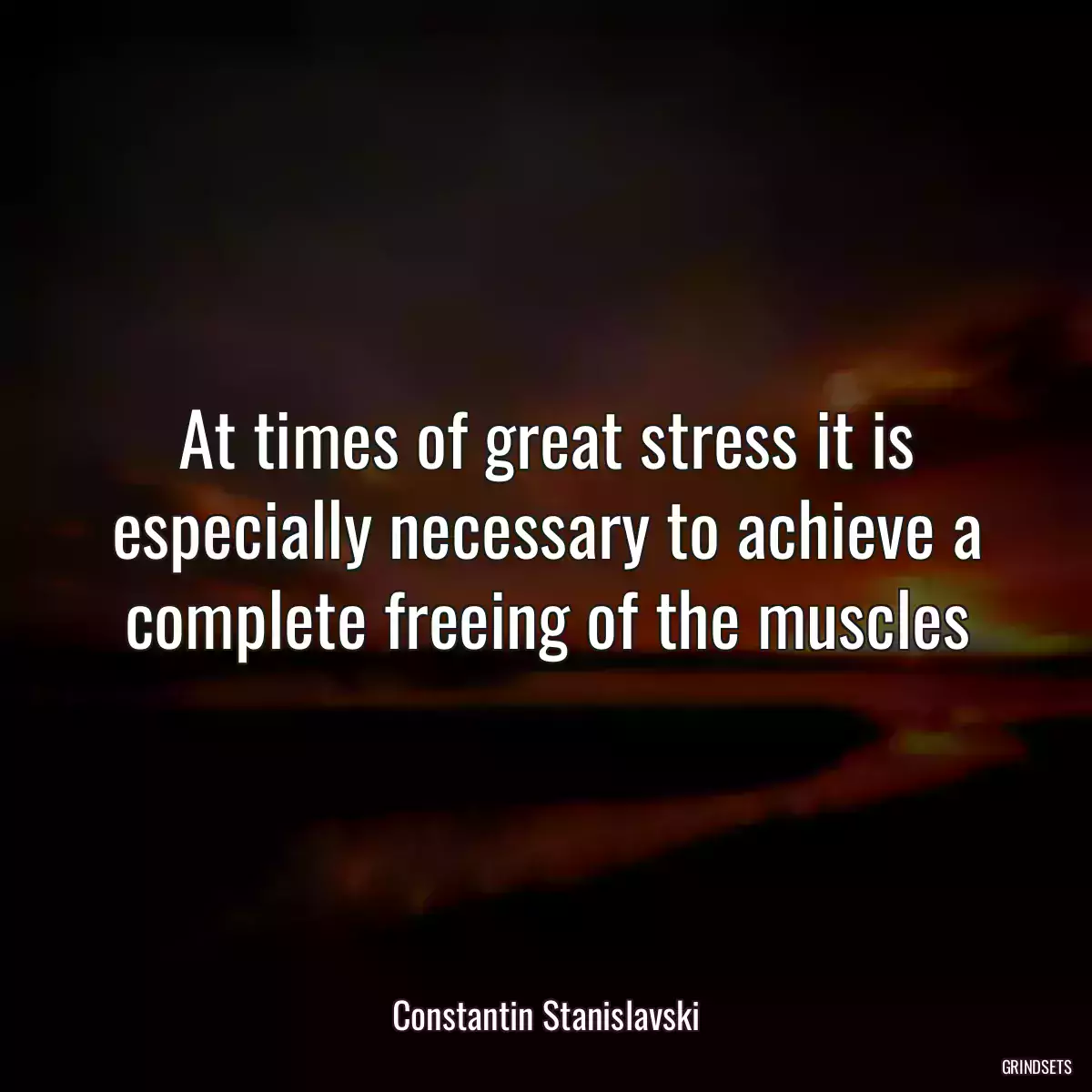 At times of great stress it is especially necessary to achieve a complete freeing of the muscles