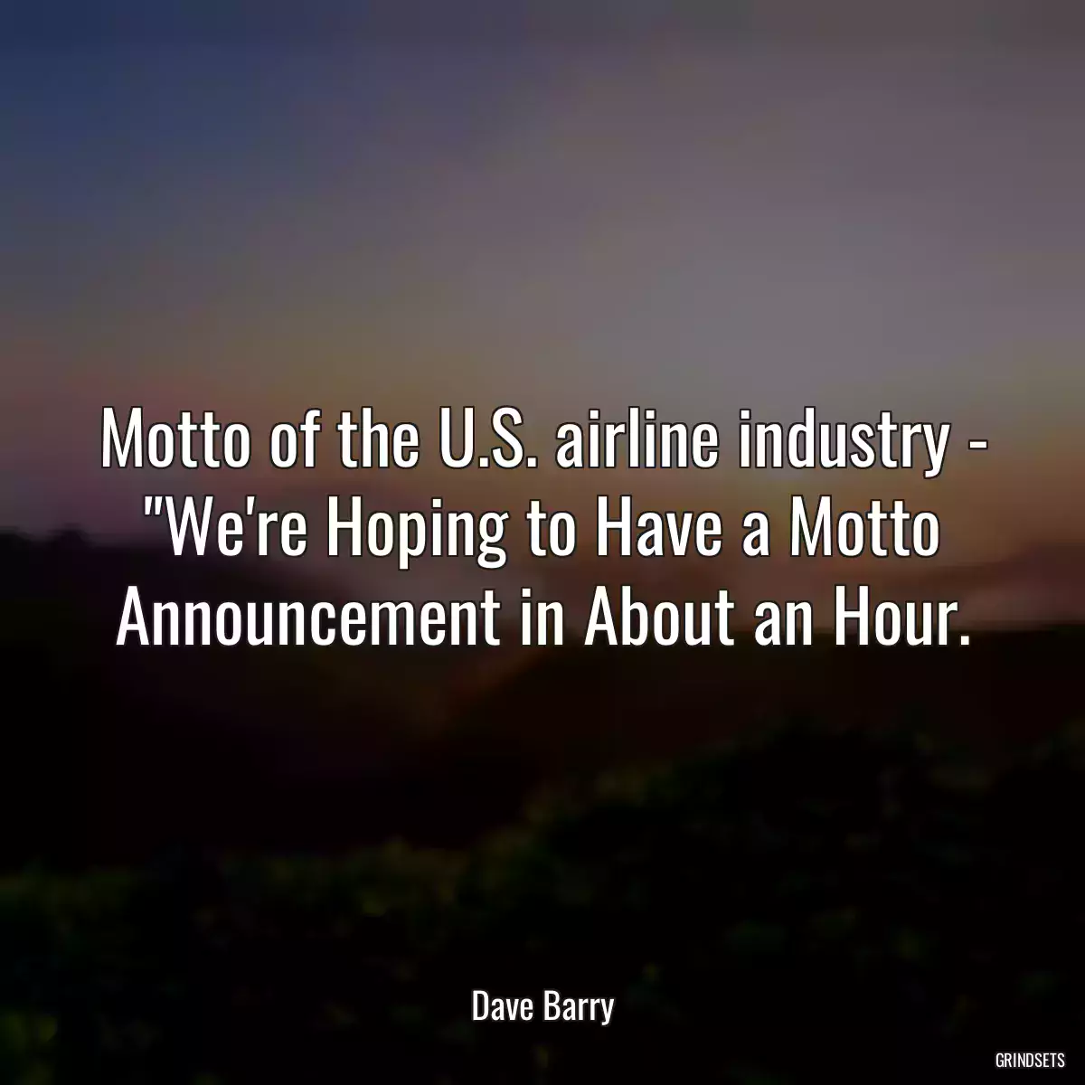 Motto of the U.S. airline industry - \