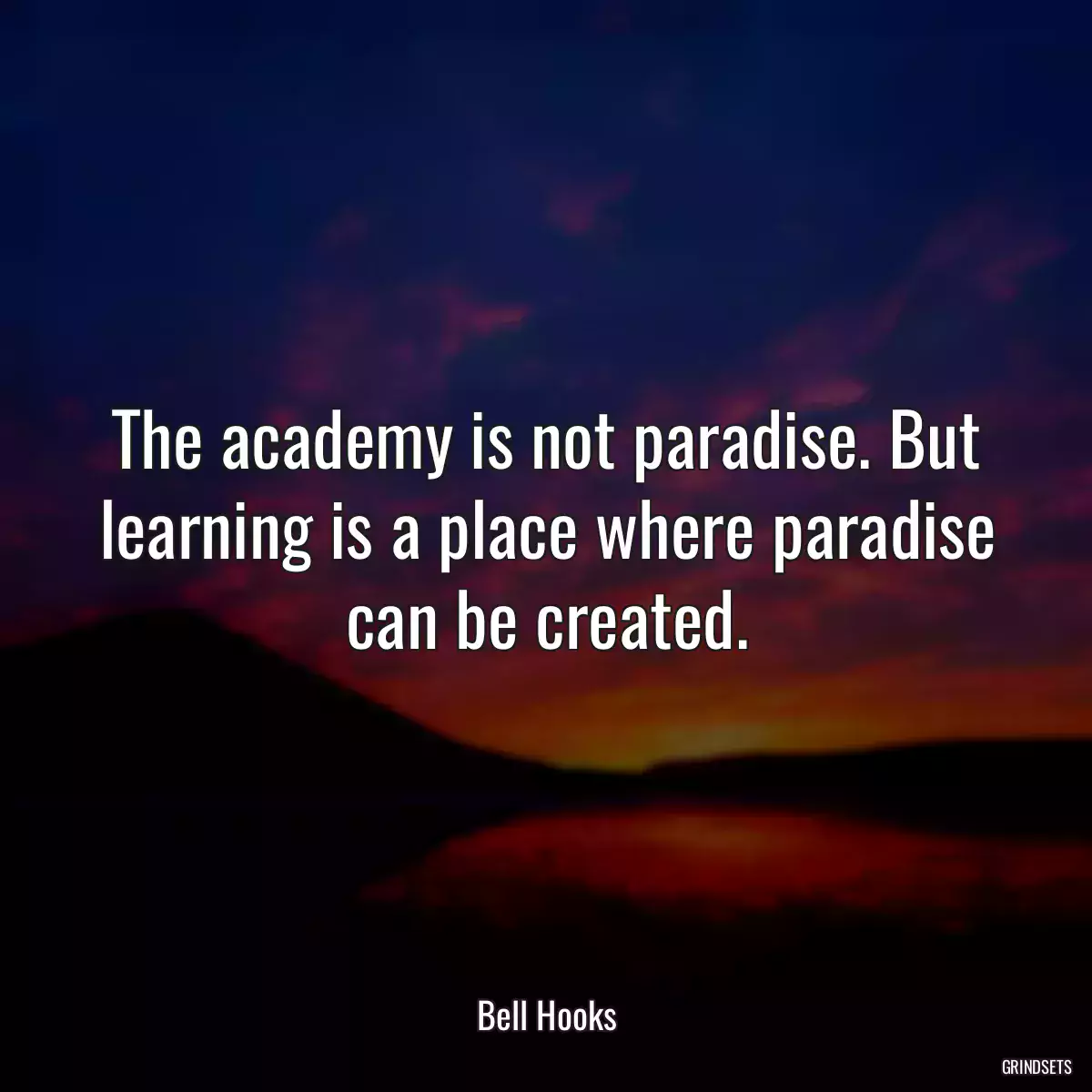 The academy is not paradise. But learning is a place where paradise can be created.