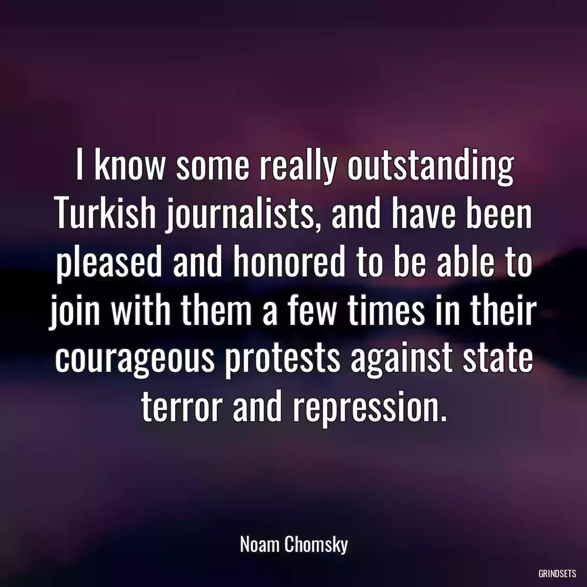 I know some really outstanding Turkish journalists, and have been pleased and honored to be able to join with them a few times in their courageous protests against state terror and repression.