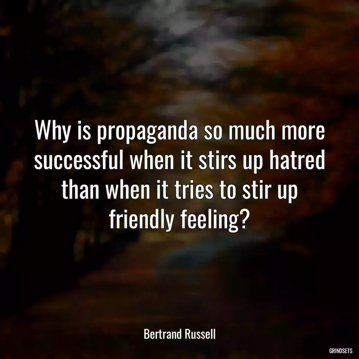 Why is propaganda so much more successful when it stirs up hatred than when it tries to stir up friendly feeling?