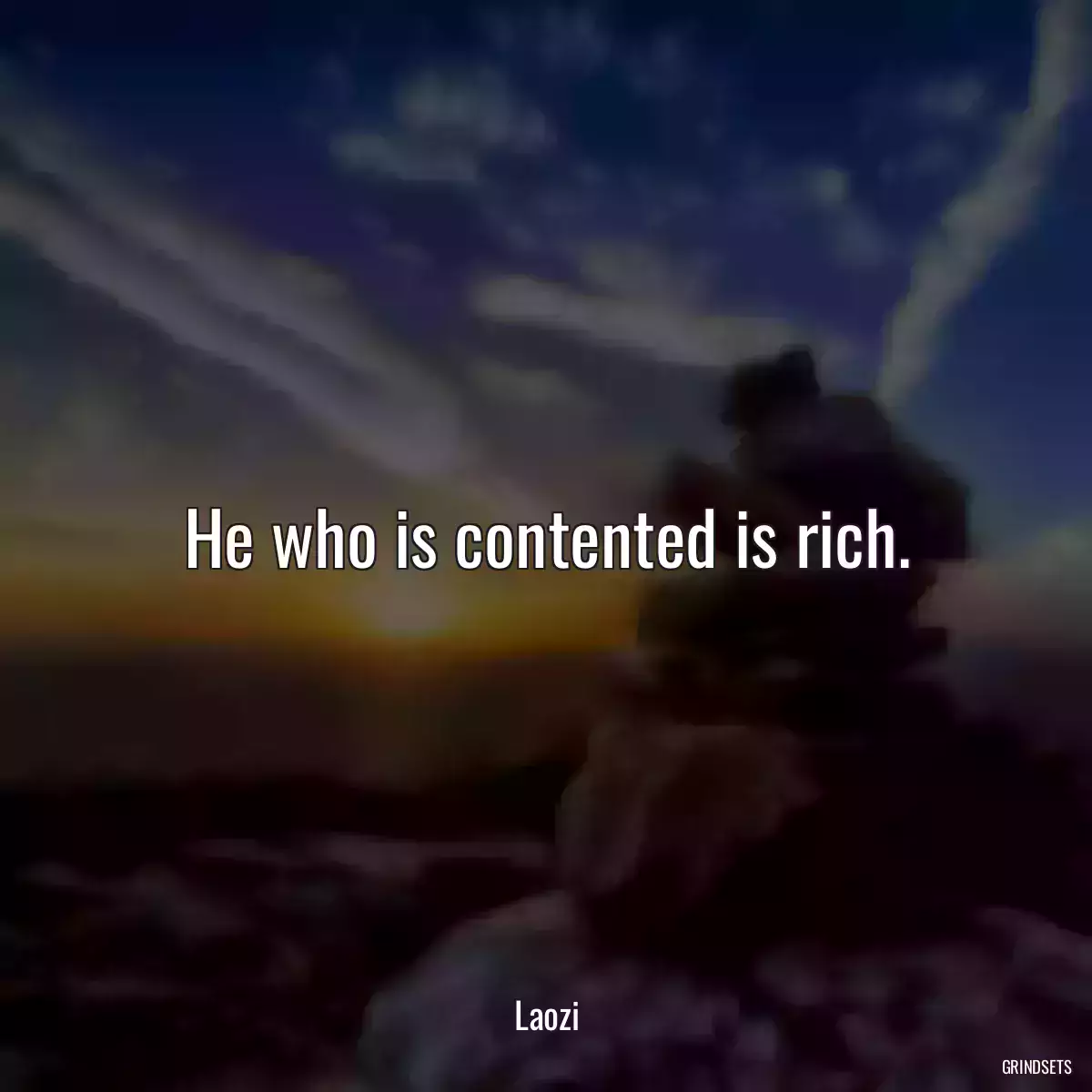 He who is contented is rich.