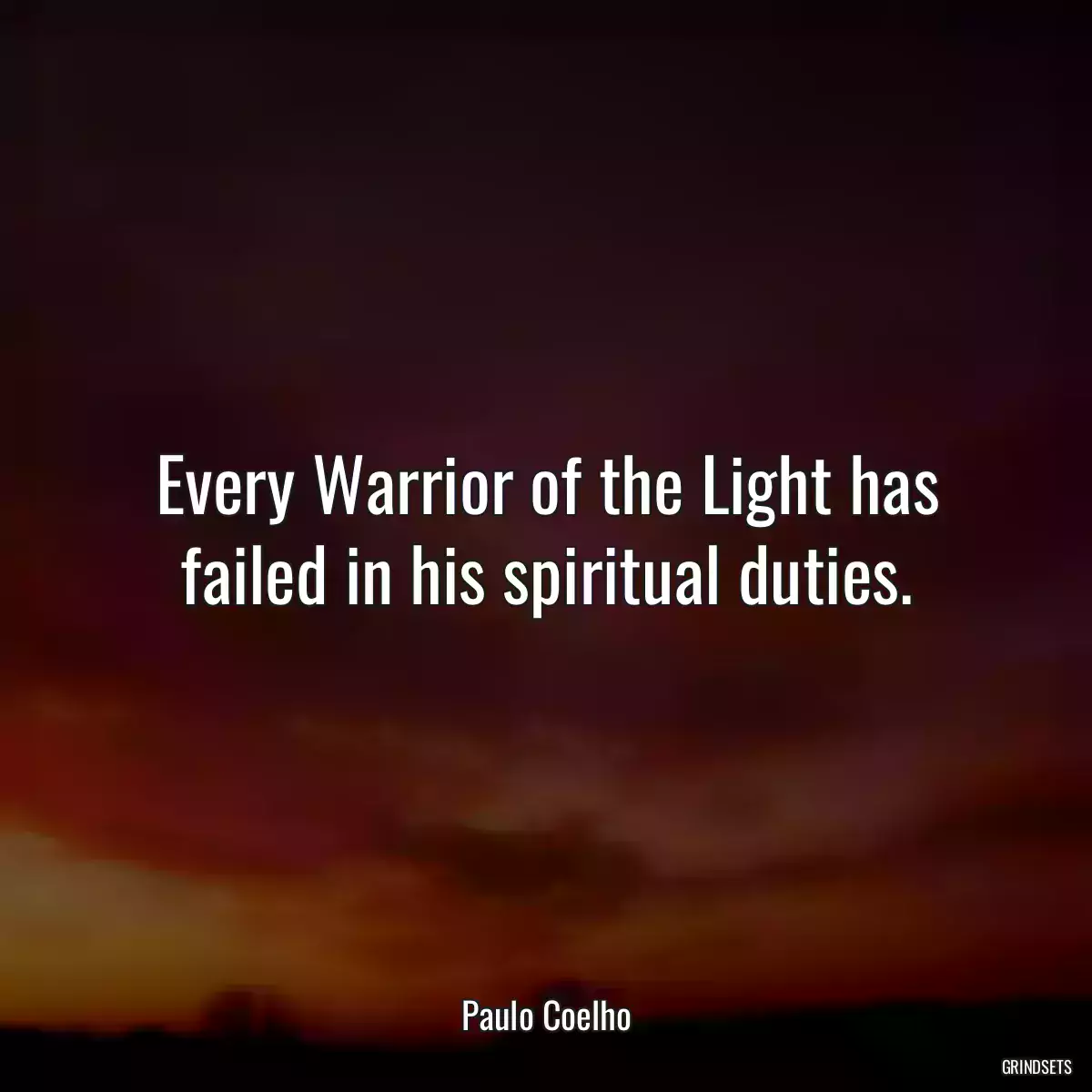 Every Warrior of the Light has failed in his spiritual duties.