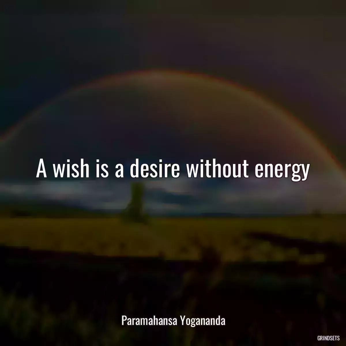 A wish is a desire without energy