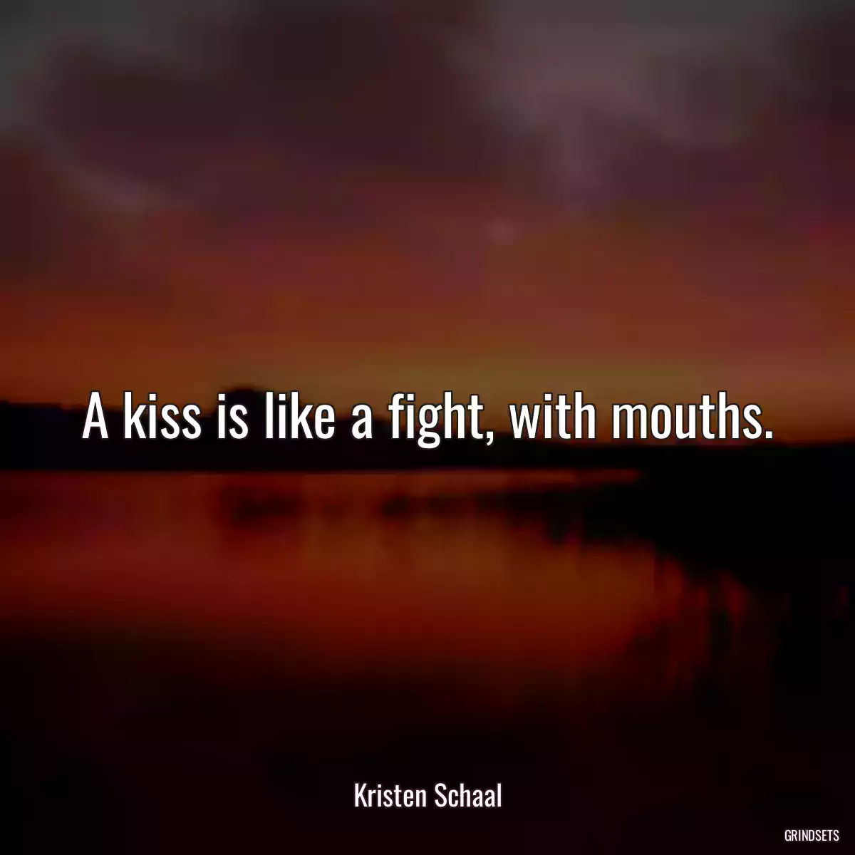 A kiss is like a fight, with mouths.