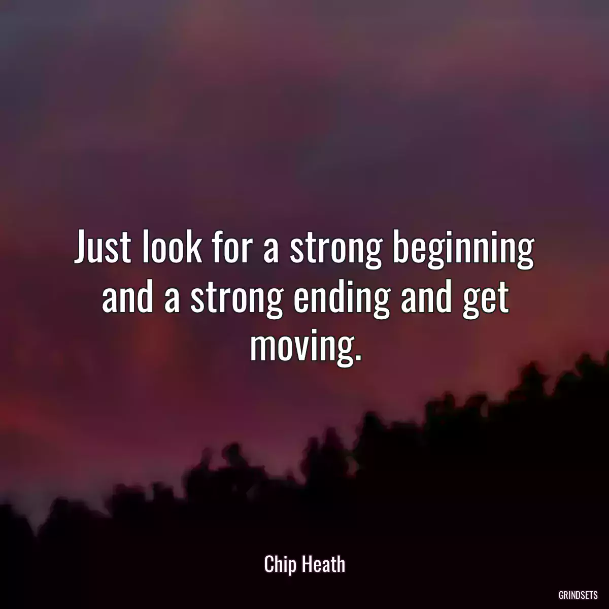 Just look for a strong beginning and a strong ending and get moving.