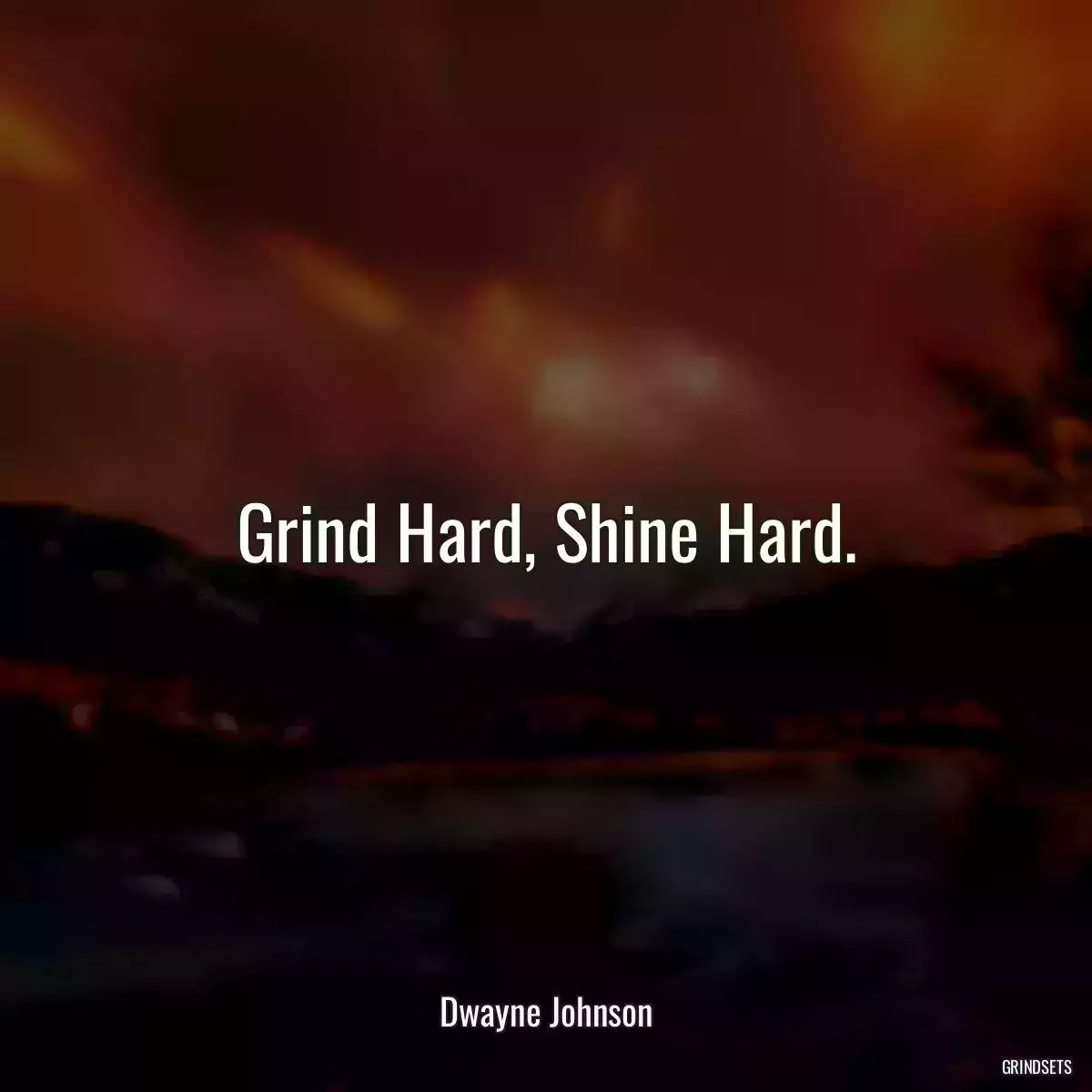 Grind Hard, Shine Hard.