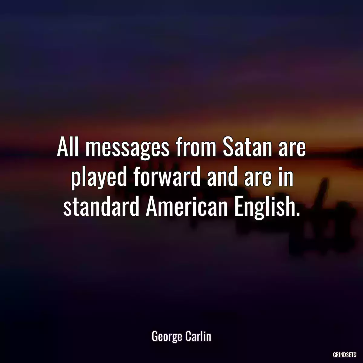 All messages from Satan are played forward and are in standard American English.