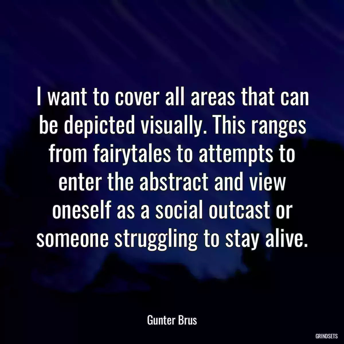 I want to cover all areas that can be depicted visually. This ranges from fairytales to attempts to enter the abstract and view oneself as a social outcast or someone struggling to stay alive.