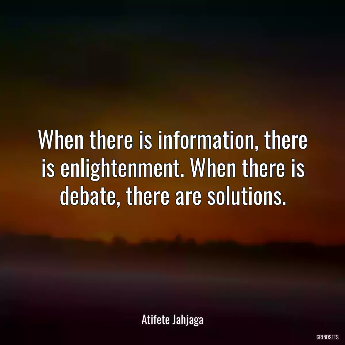 When there is information, there is enlightenment. When there is debate, there are solutions.