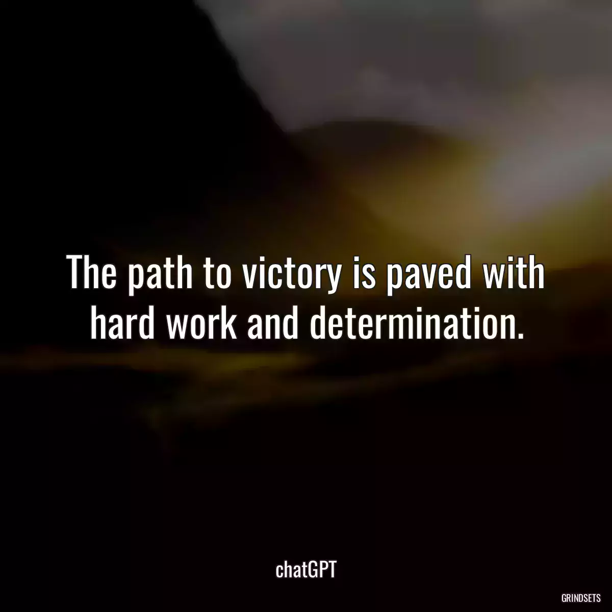 The path to victory is paved with hard work and determination.