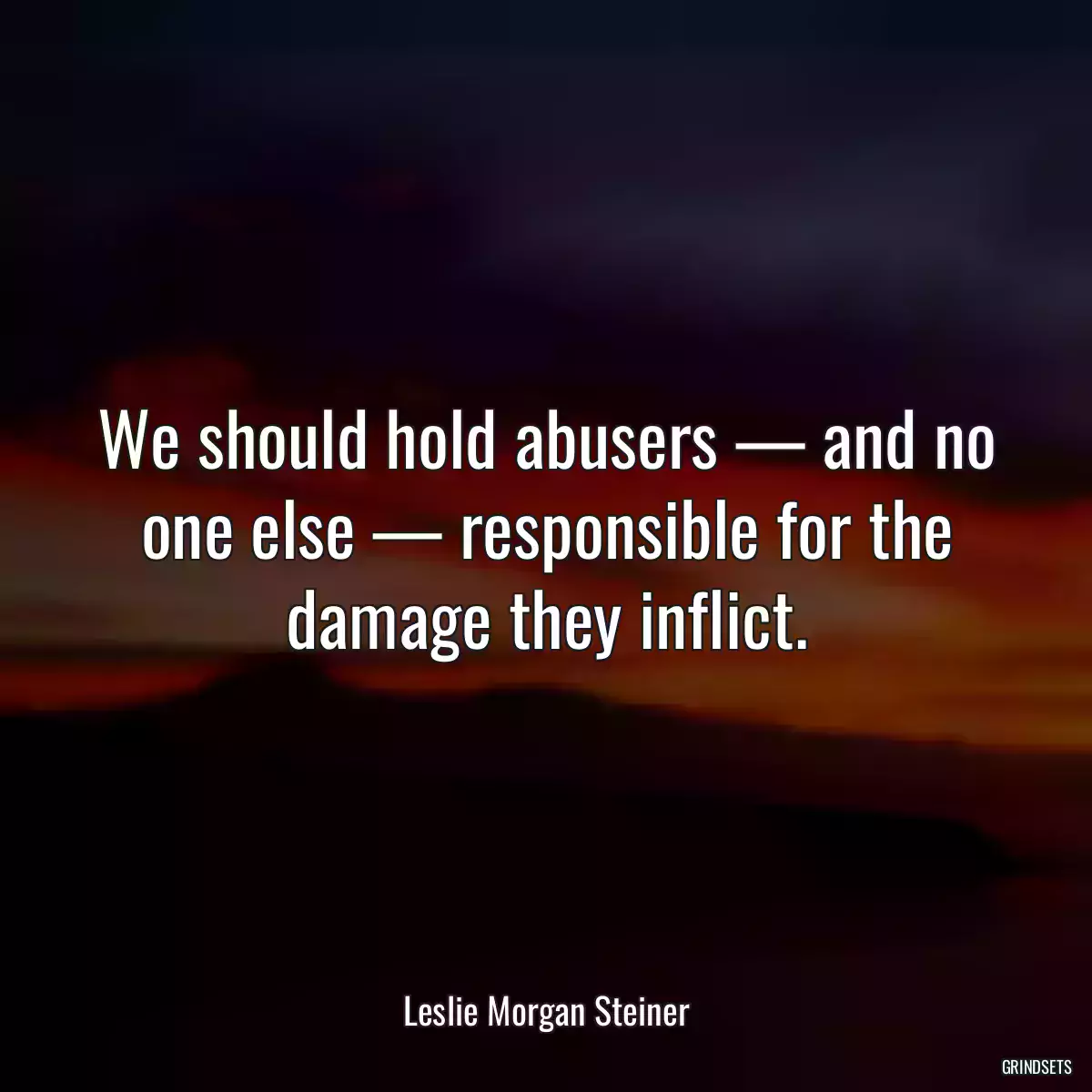 We should hold abusers — and no one else — responsible for the damage they inflict.