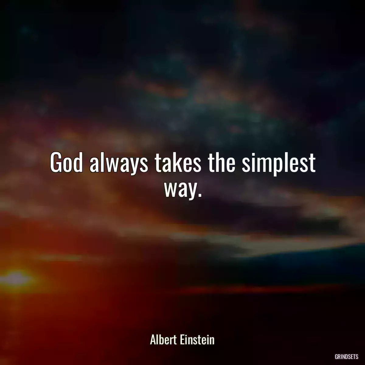 God always takes the simplest way.