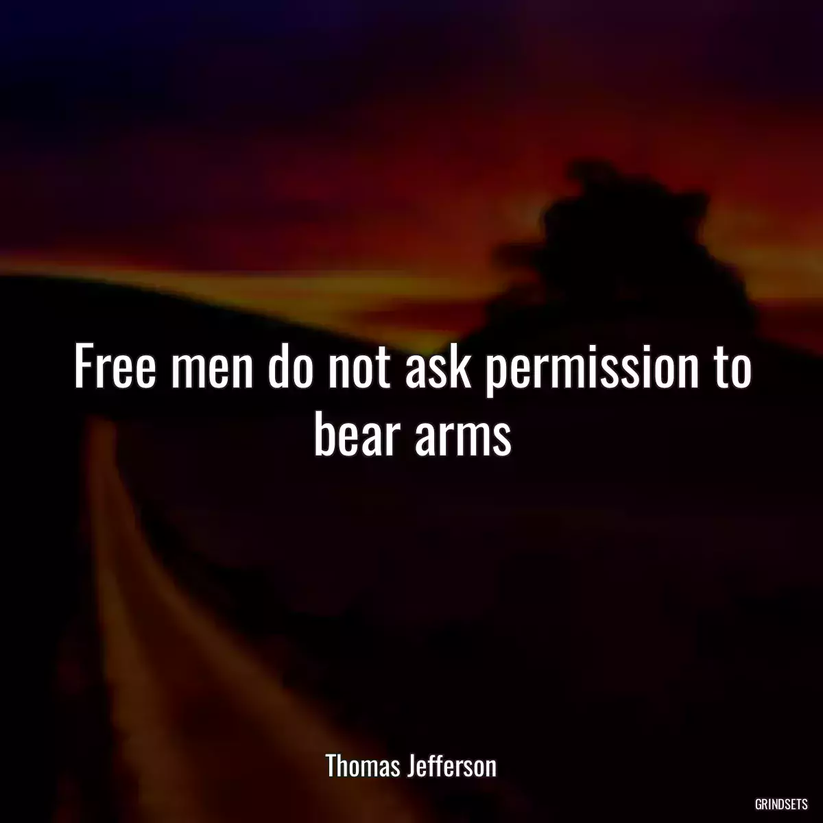 Free men do not ask permission to bear arms