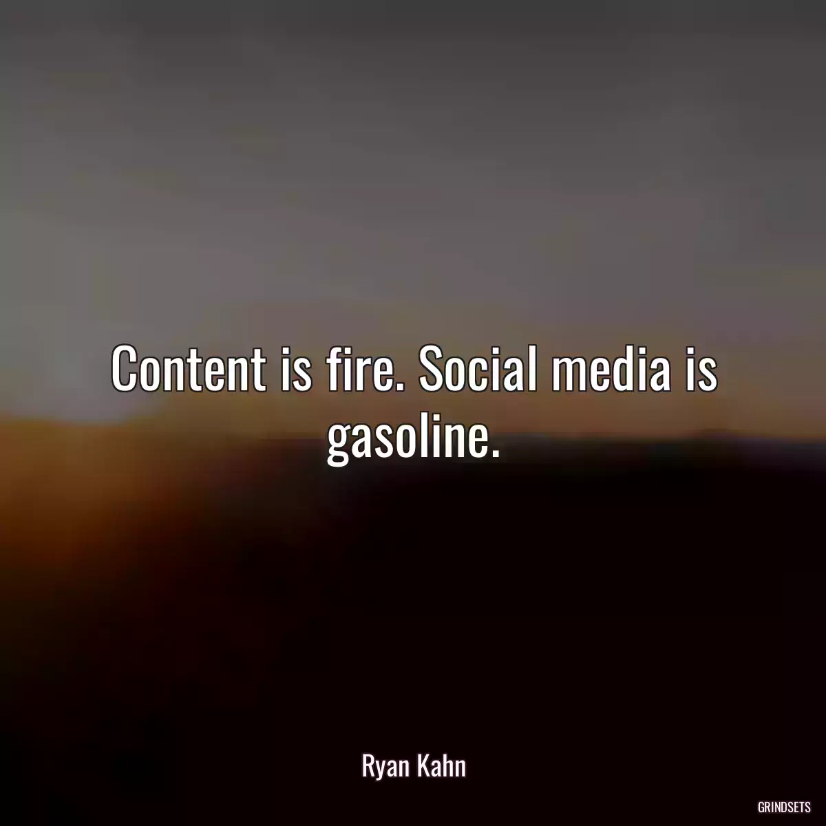 Content is fire. Social media is gasoline.