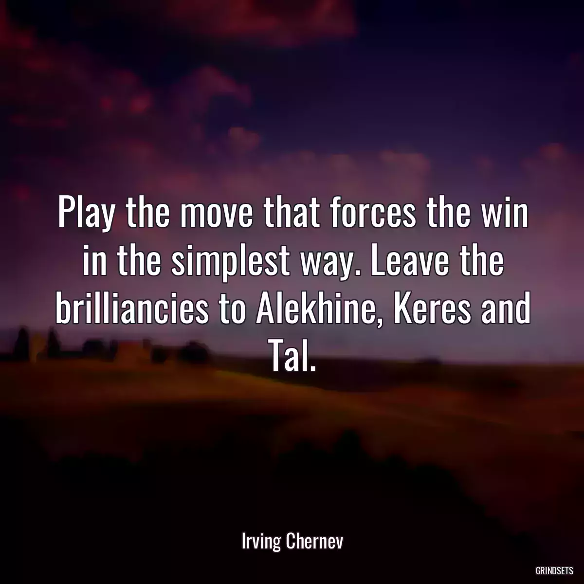 Play the move that forces the win in the simplest way. Leave the brilliancies to Alekhine, Keres and Tal.