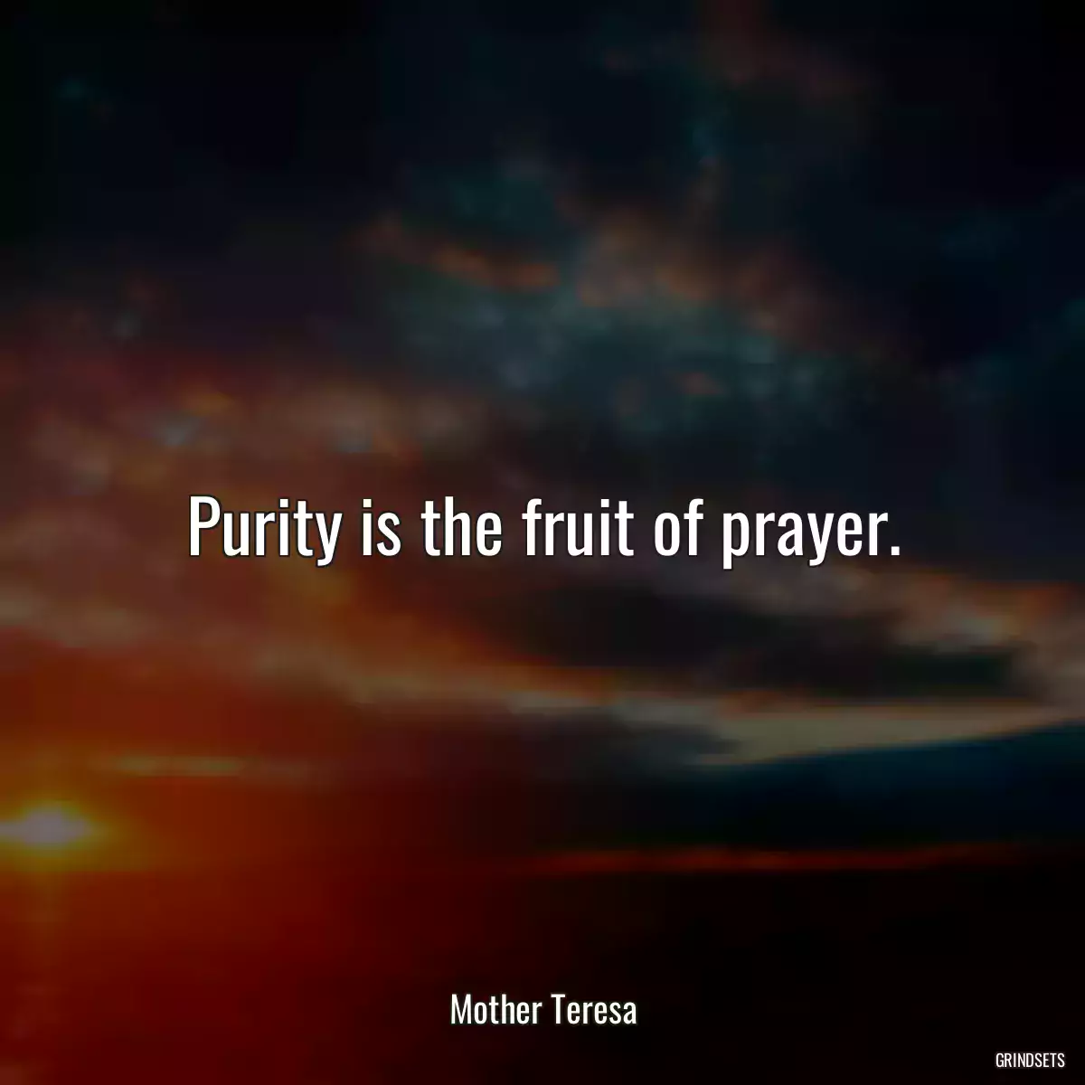 Purity is the fruit of prayer.