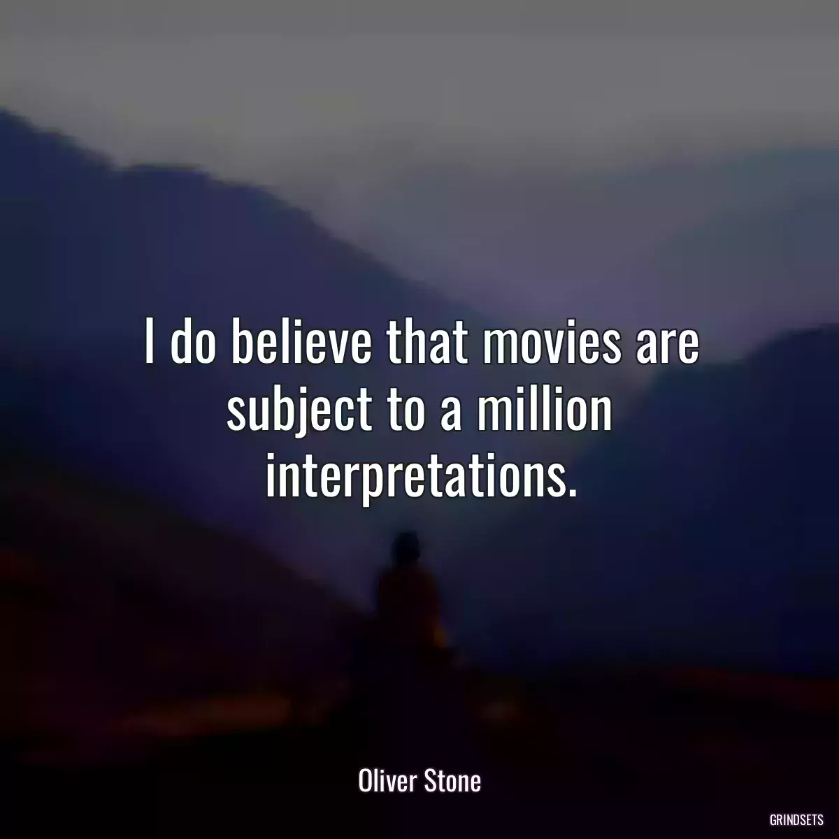 I do believe that movies are subject to a million interpretations.