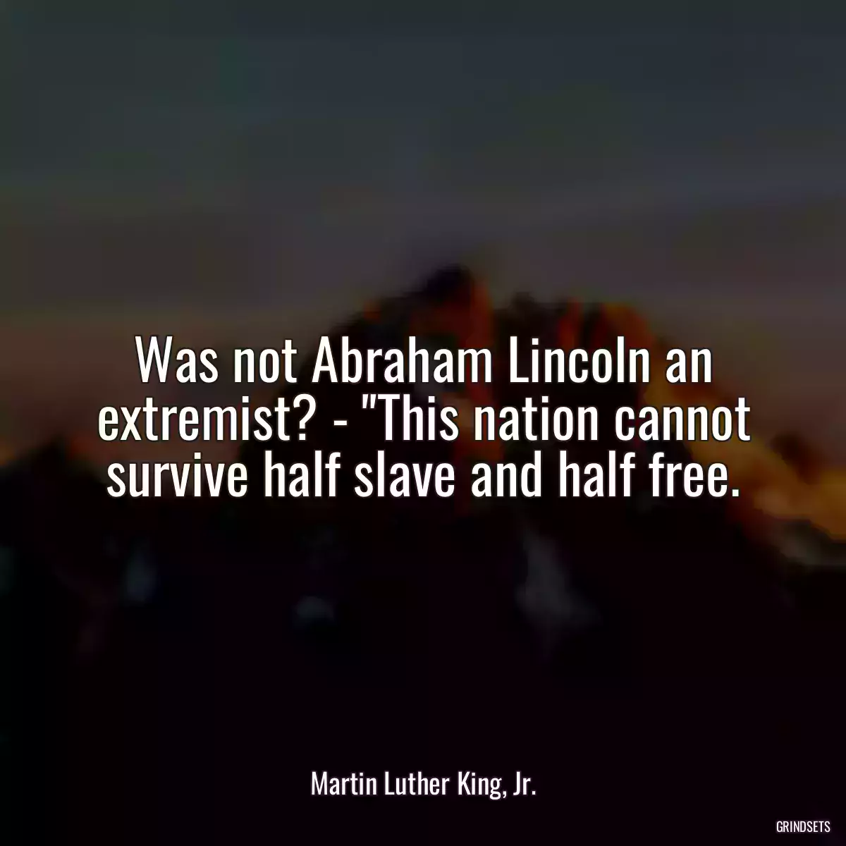 Was not Abraham Lincoln an extremist? - \