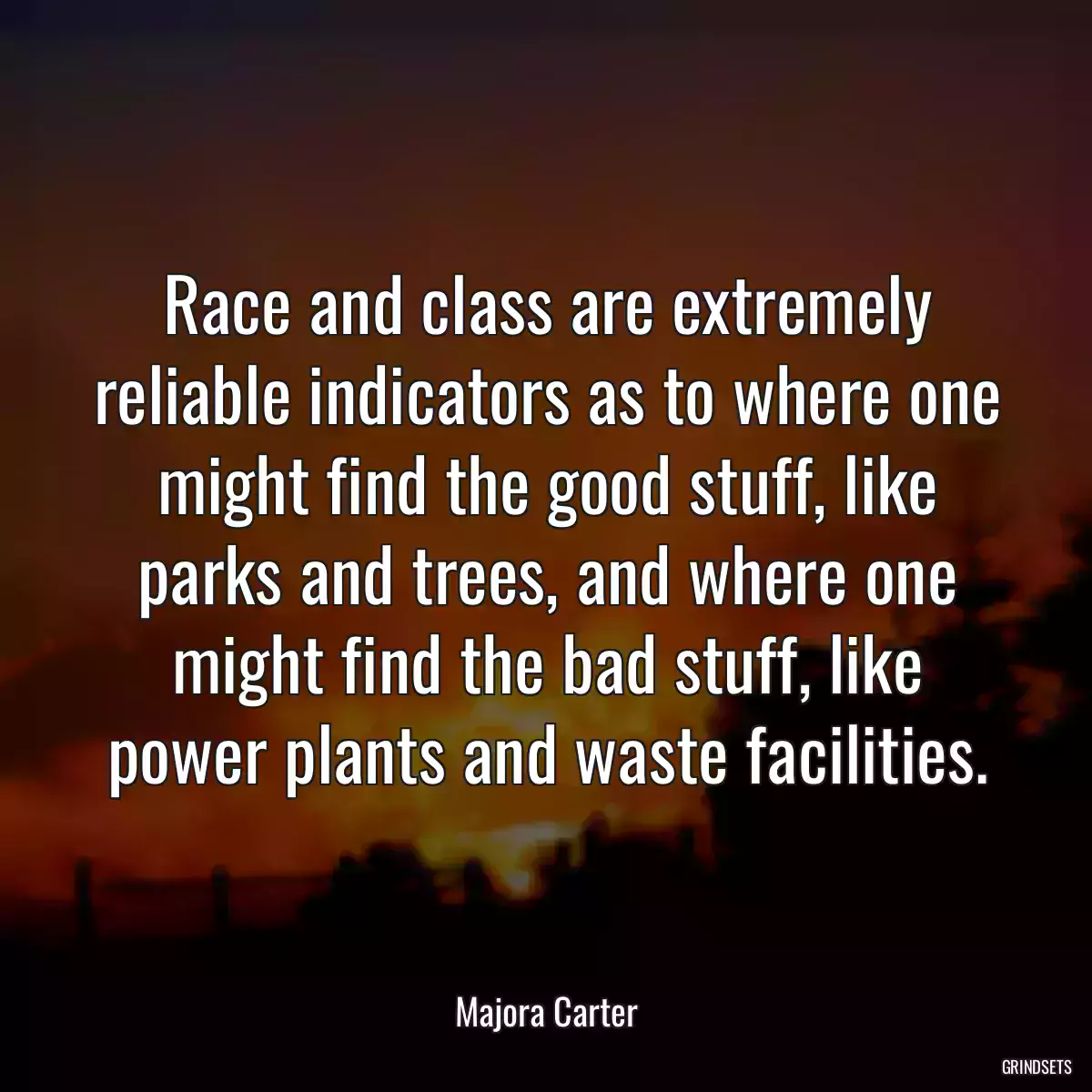 Race and class are extremely reliable indicators as to where one might find the good stuff, like parks and trees, and where one might find the bad stuff, like power plants and waste facilities.