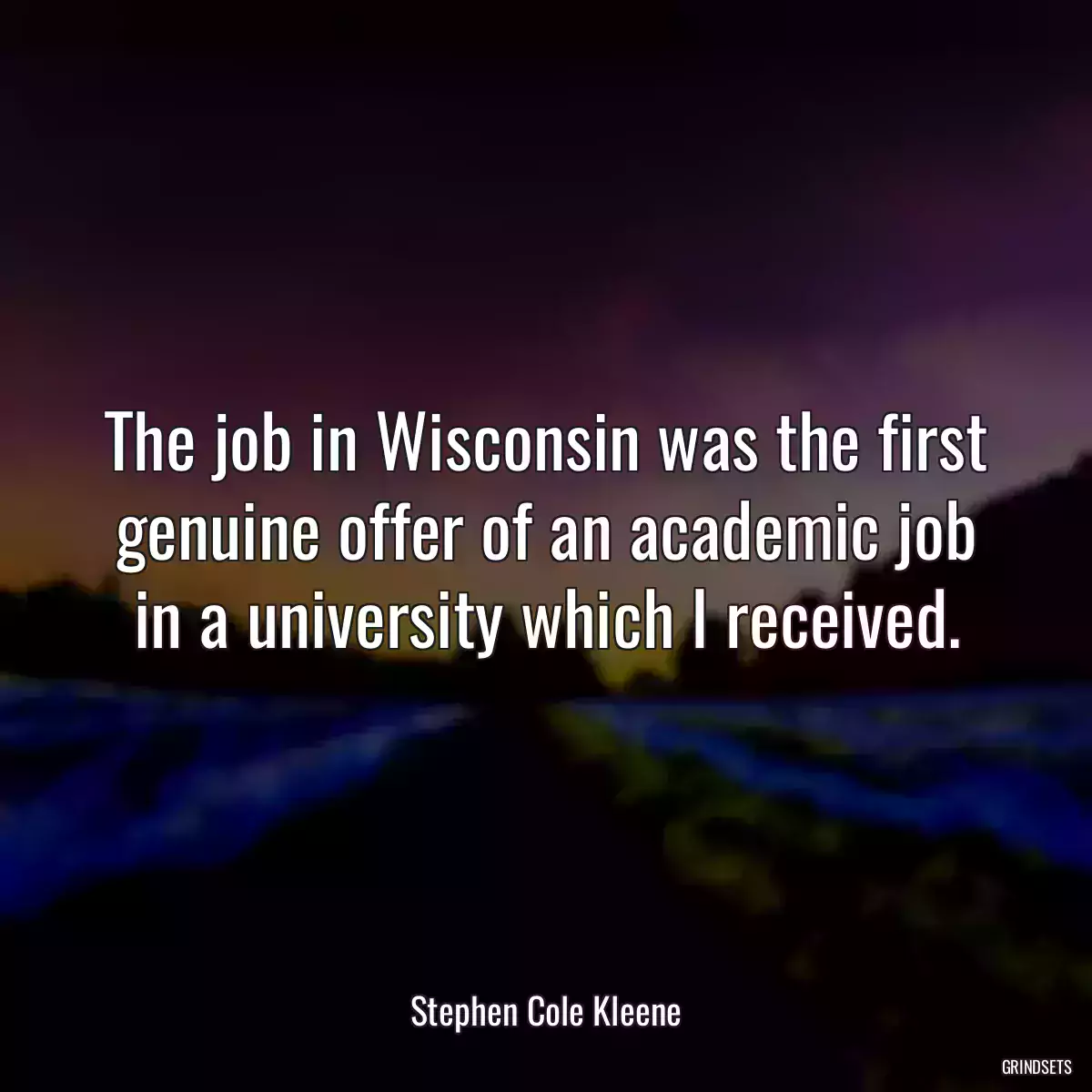 The job in Wisconsin was the first genuine offer of an academic job in a university which I received.