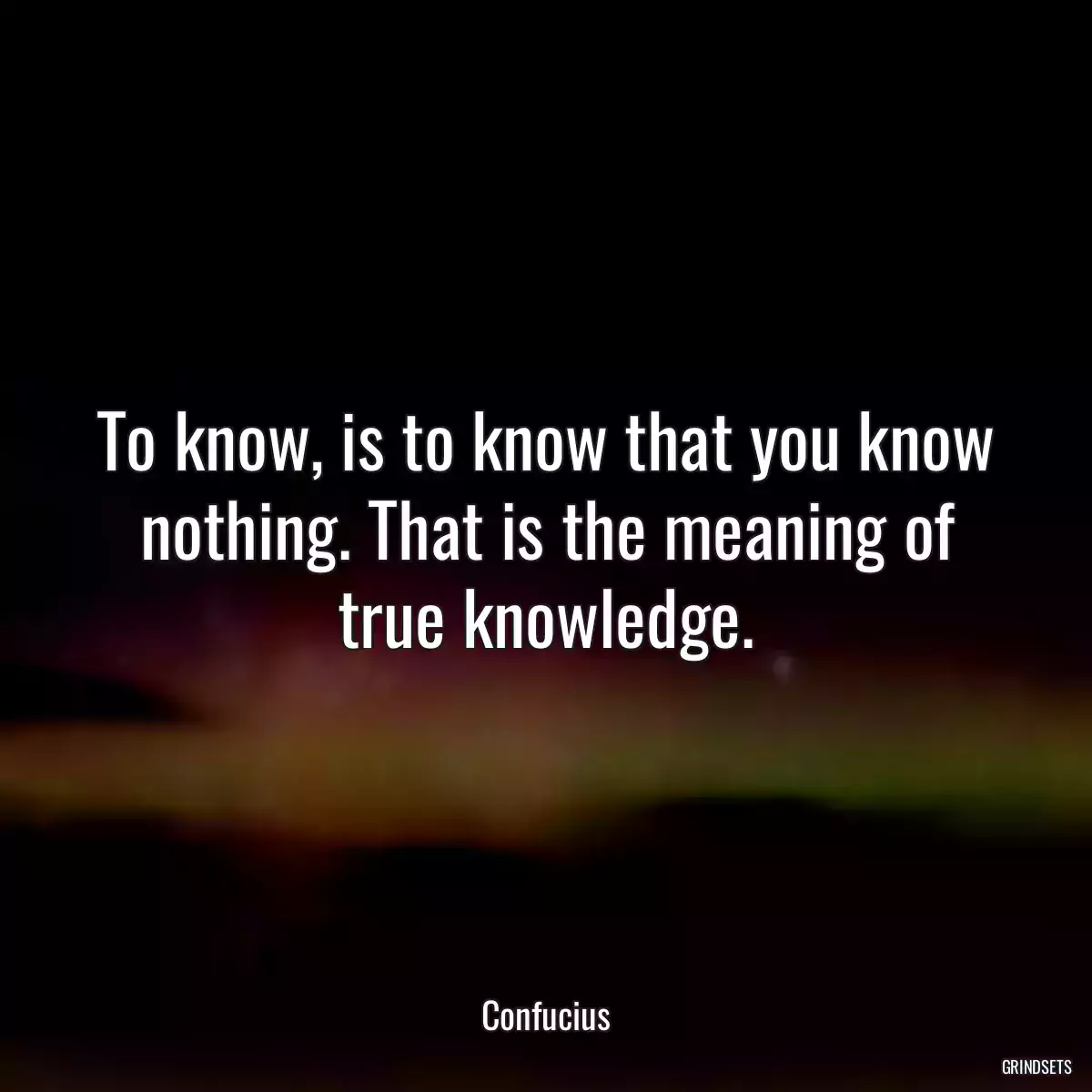 To know, is to know that you know nothing. That is the meaning of true knowledge.