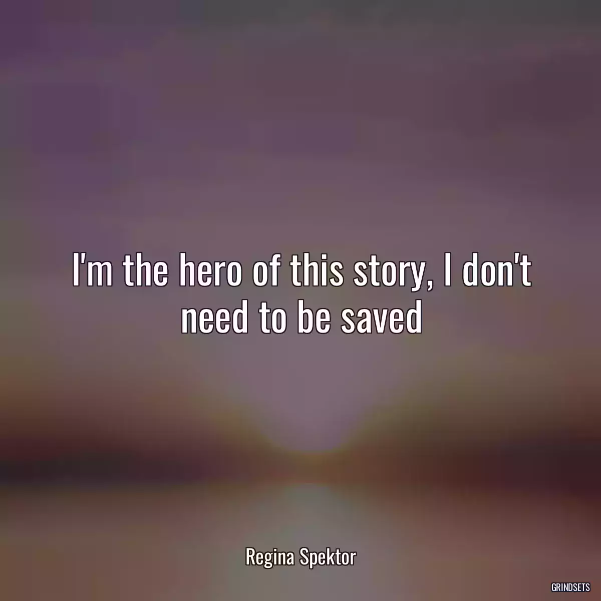 I\'m the hero of this story, I don\'t need to be saved