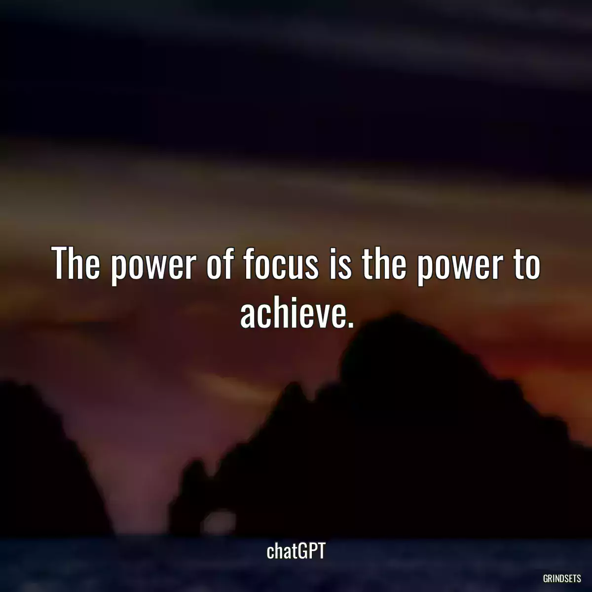 The power of focus is the power to achieve.