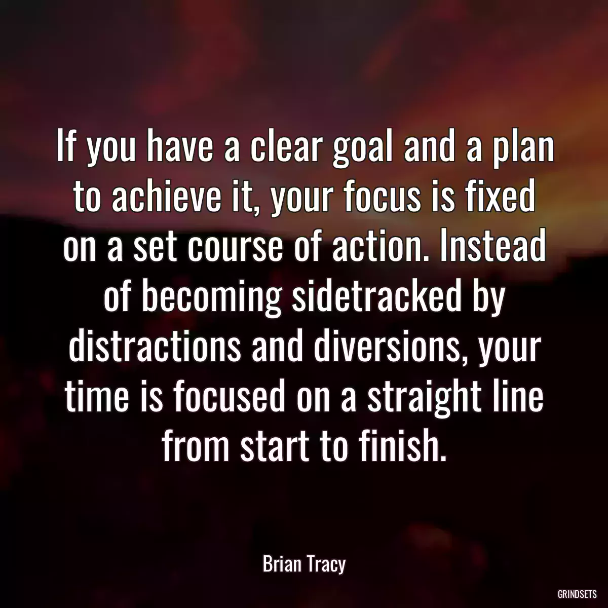 If you have a clear goal and a plan to achieve it, your focus is fixed on a set course of action. Instead of becoming sidetracked by distractions and diversions, your time is focused on a straight line from start to finish.