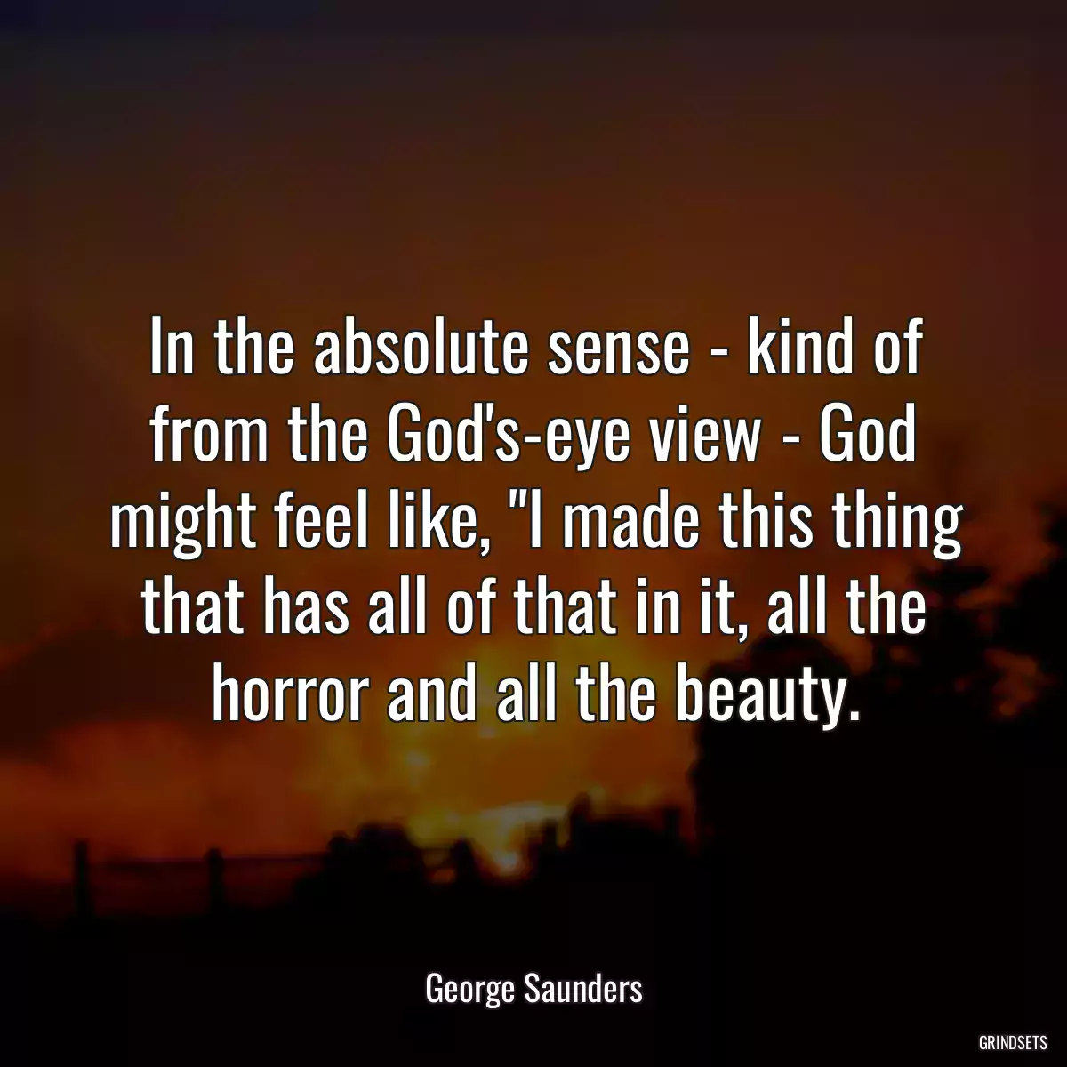 In the absolute sense - kind of from the God\'s-eye view - God might feel like, \