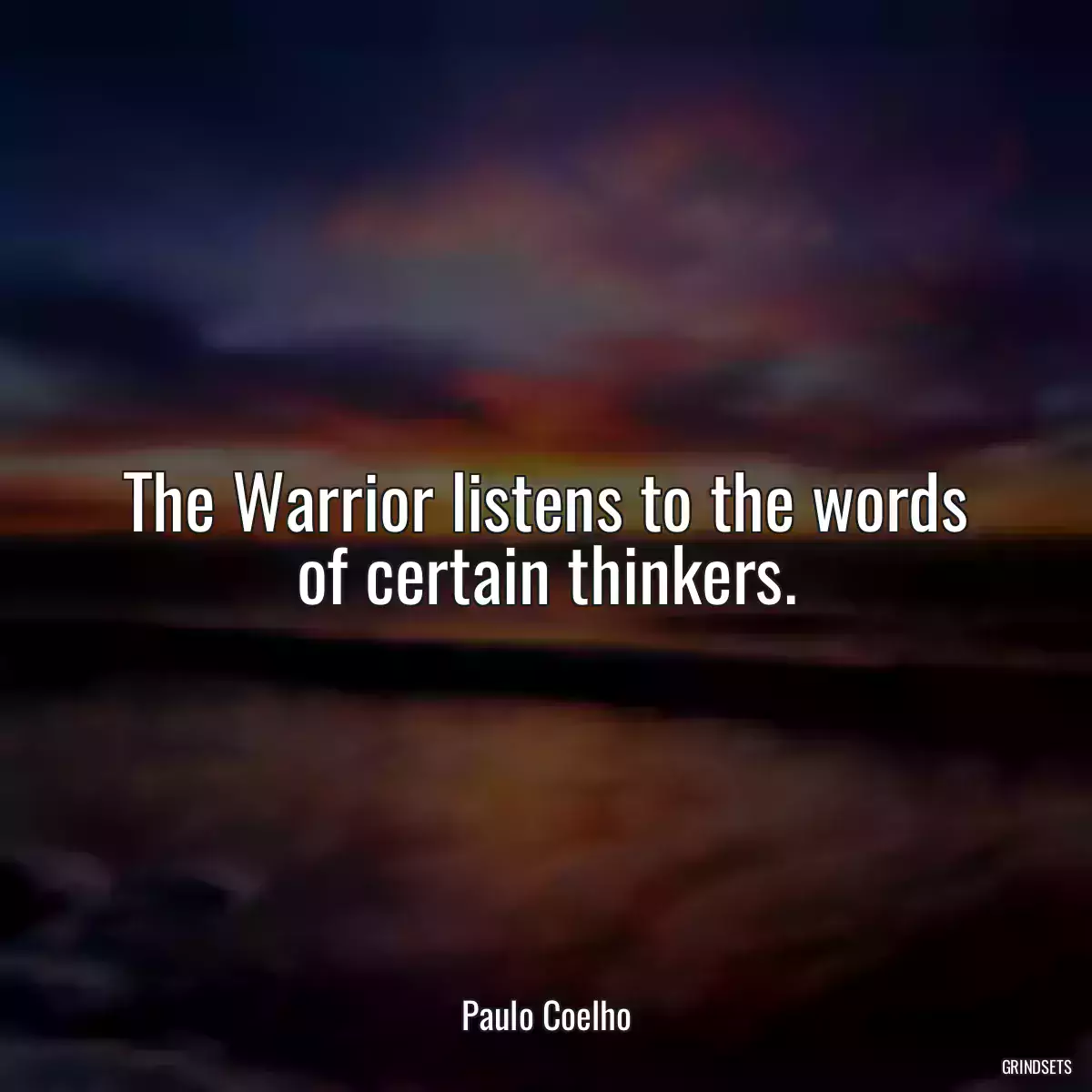 The Warrior listens to the words of certain thinkers.