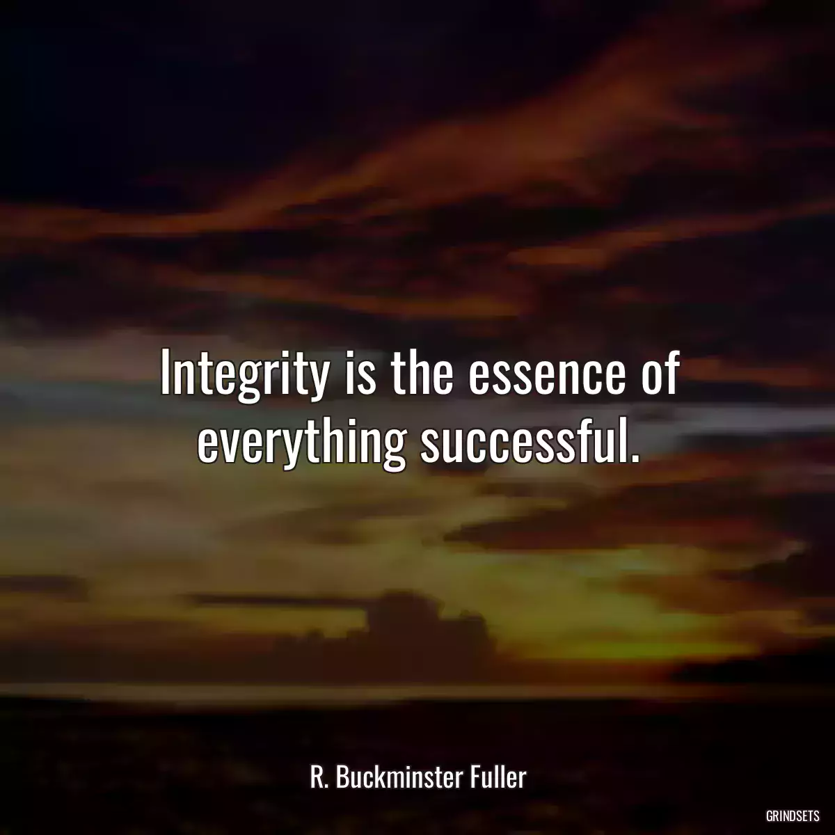 Integrity is the essence of everything successful.