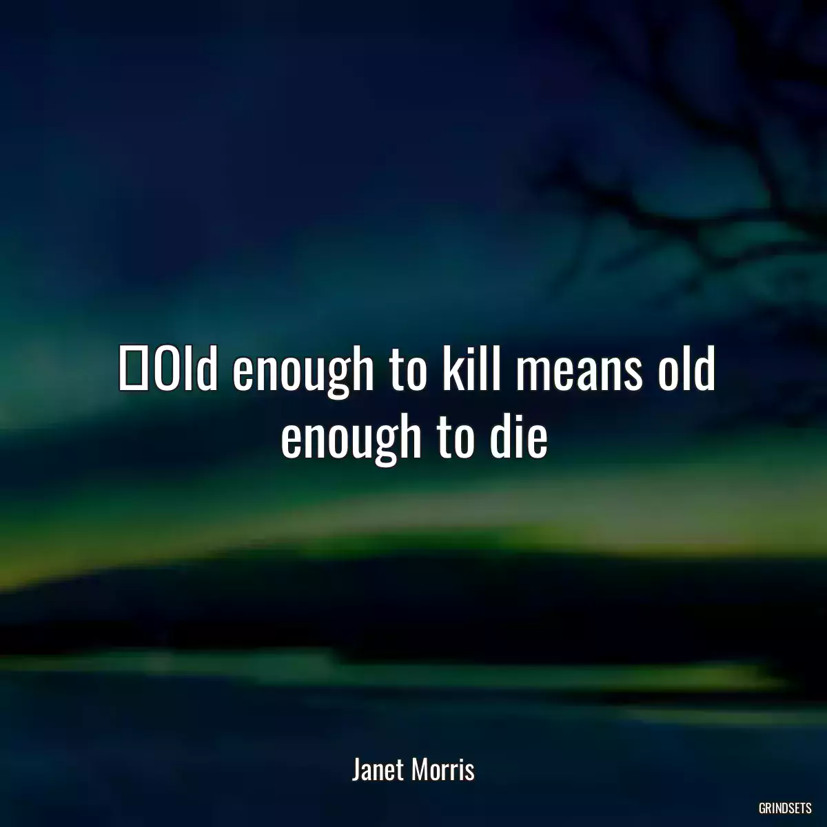 ‎Old enough to kill means old enough to die