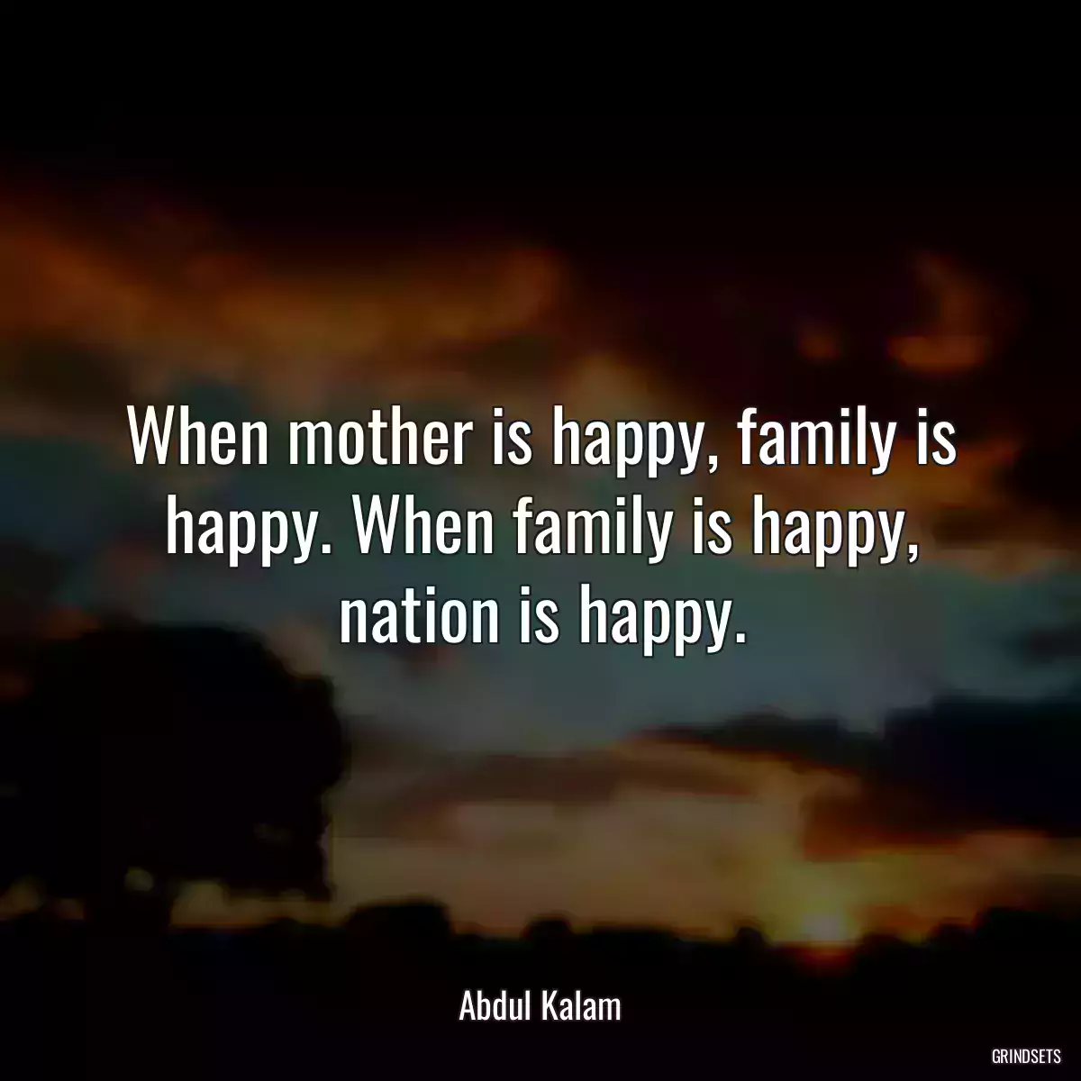 When mother is happy, family is happy. When family is happy, nation is happy.