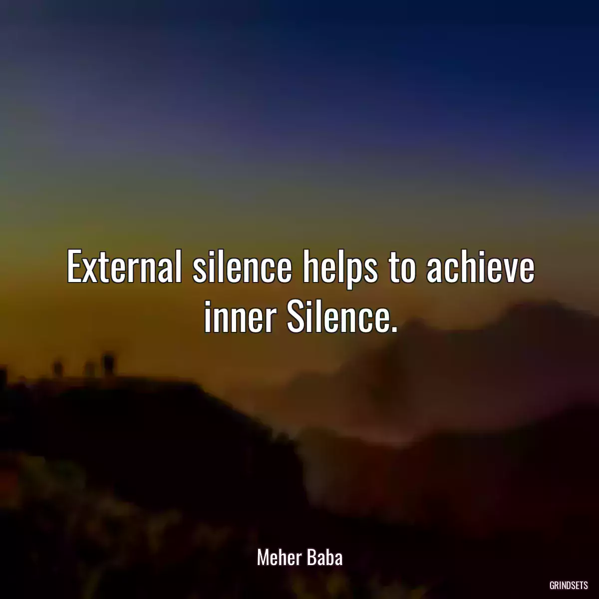 External silence helps to achieve inner Silence.