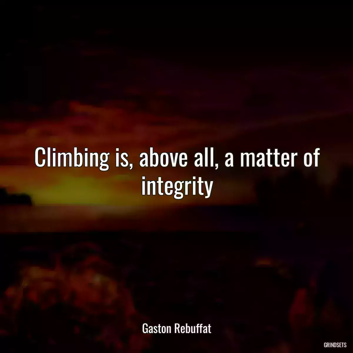 Climbing is, above all, a matter of integrity