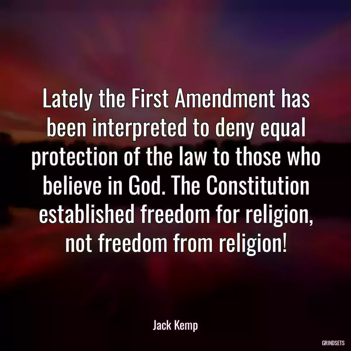 Lately the First Amendment has been interpreted to deny equal protection of the law to those who believe in God. The Constitution established freedom for religion, not freedom from religion!