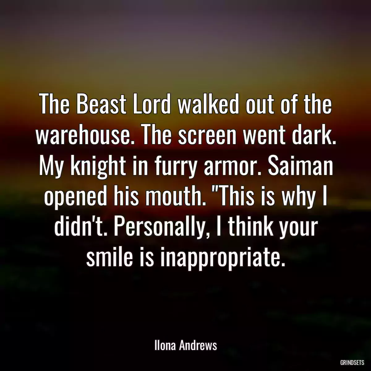 The Beast Lord walked out of the warehouse. The screen went dark. My knight in furry armor. Saiman opened his mouth. \