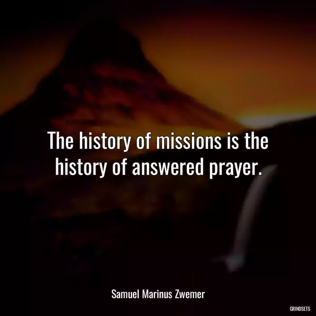 The history of missions is the history of answered prayer.