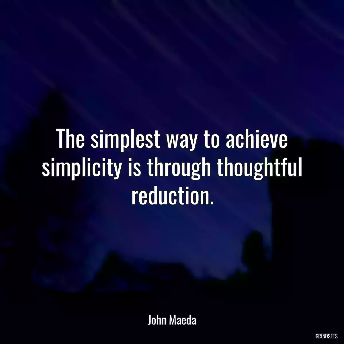 The simplest way to achieve simplicity is through thoughtful reduction.