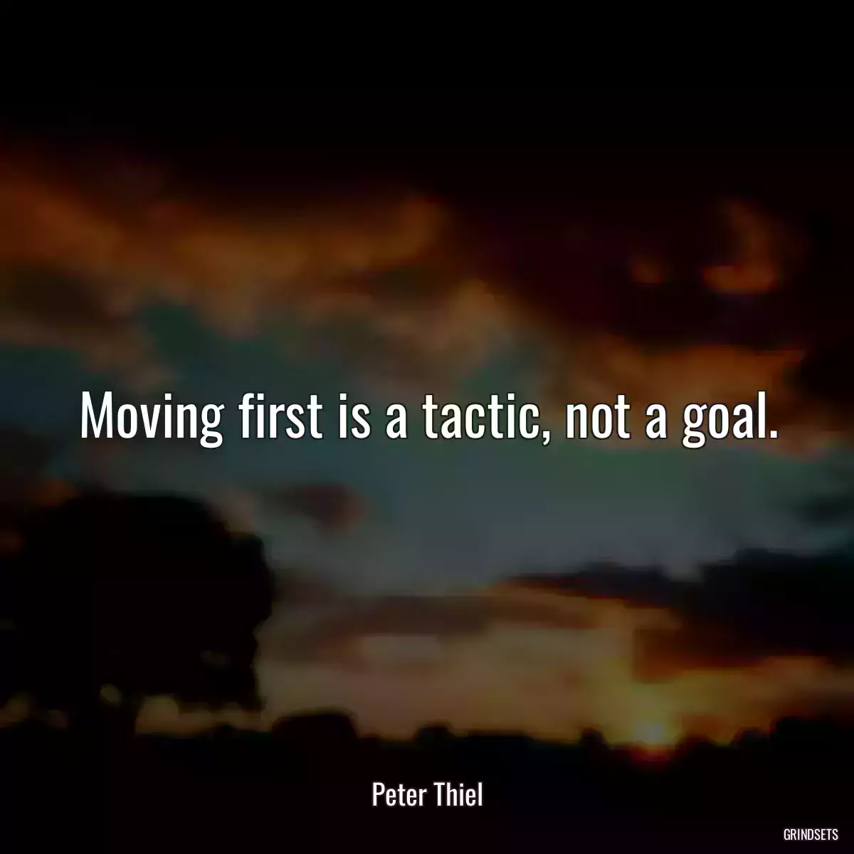 Moving first is a tactic, not a goal.