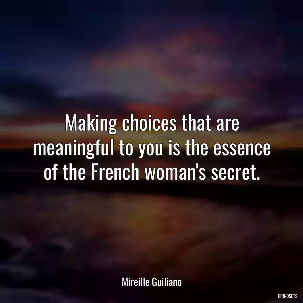 Making choices that are meaningful to you is the essence of the French woman\'s secret.