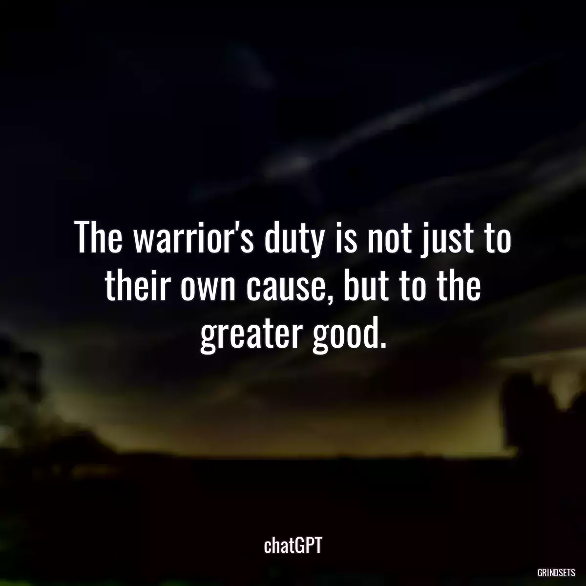 The warrior\'s duty is not just to their own cause, but to the greater good.