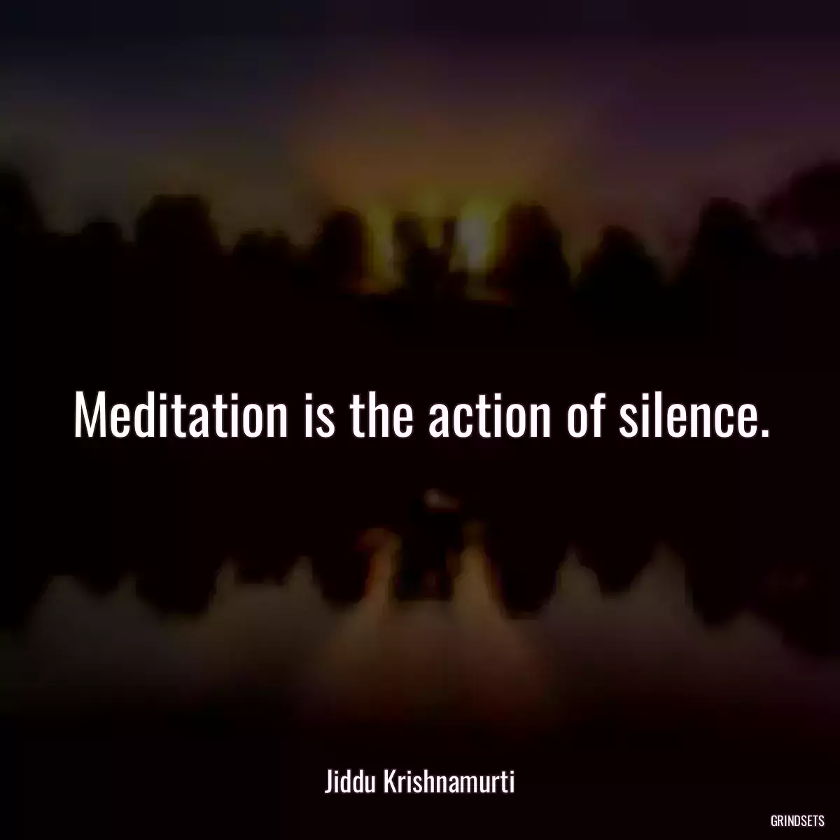 Meditation is the action of silence.