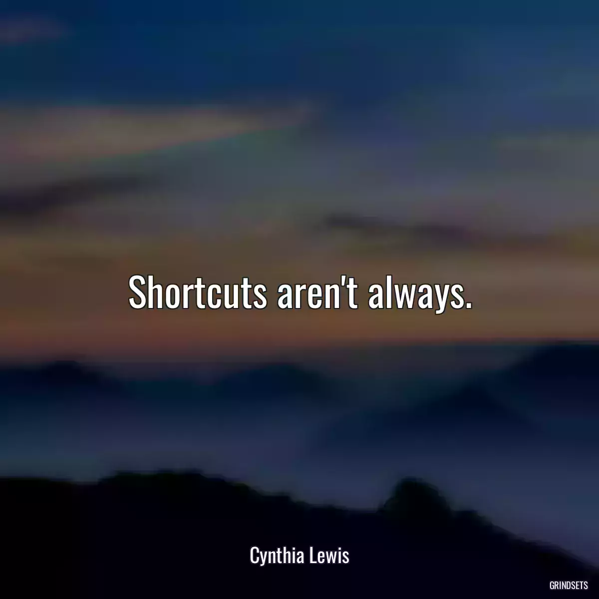 Shortcuts aren\'t always.