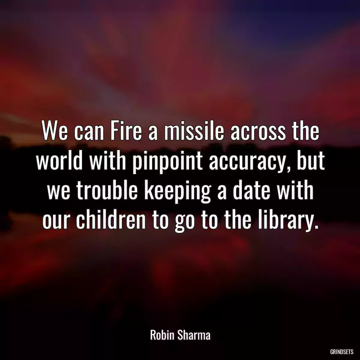 We can Fire a missile across the world with pinpoint accuracy, but we trouble keeping a date with our children to go to the library.