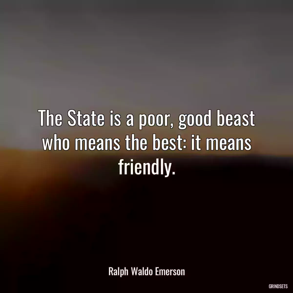 The State is a poor, good beast who means the best: it means friendly.