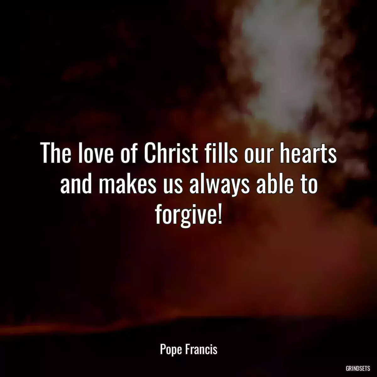 The love of Christ fills our hearts and makes us always able to forgive!