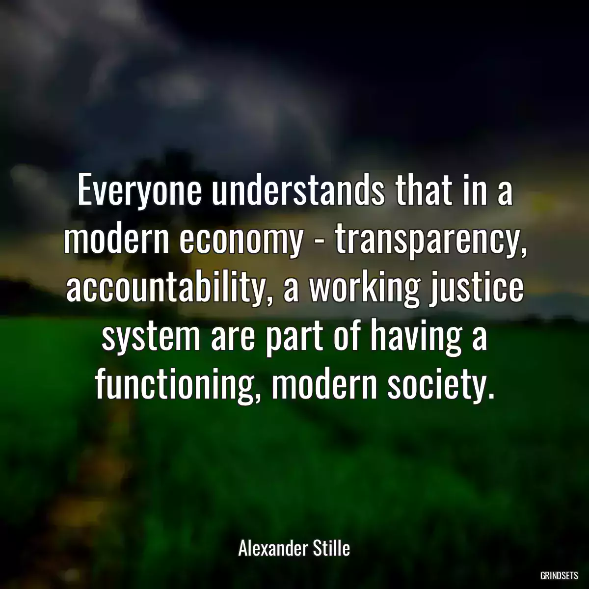 Everyone understands that in a modern economy - transparency, accountability, a working justice system are part of having a functioning, modern society.