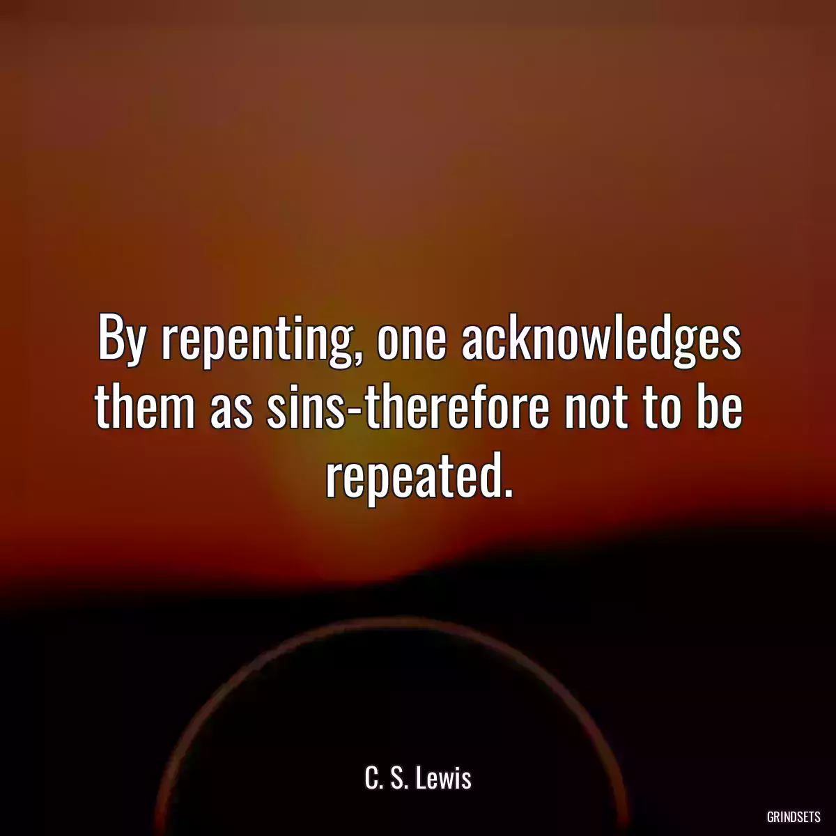 By repenting, one acknowledges them as sins-therefore not to be repeated.